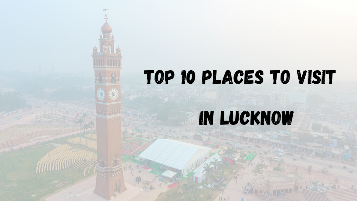 Top 10 Places to Visit in Lucknow