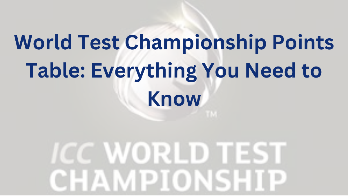 World Test Championship Points Table: Everything You Need to Know